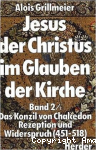 Jesus der Christus im Glauben der Kirche. 2/1 Das Konzil von Chalcedon (451). Rezeption und Widerspruch (451-518)