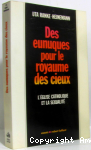Des Eunuques pour le Royaume des Cieux. L'Eglise catholique et la sexualité