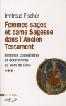 Femmes sages et dame Sagesse dans l'Ancien Testament. Des femmes conseillères et éducatrices au nom de Dieu, vol. 3